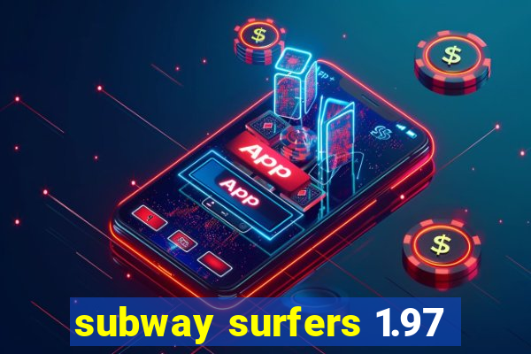 subway surfers 1.97